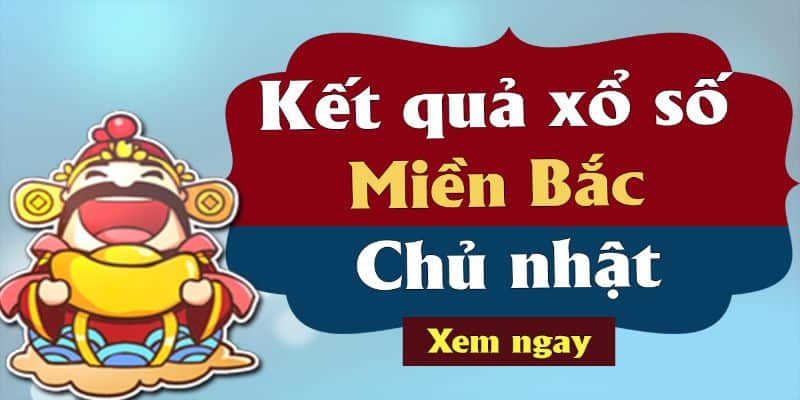 Dự đoán kết quả xổ số miền Bắc chủ nhật hàng tuần chuẩn xác 6 Xổ số miền Bắc chủ nhật hàng tuần hay nhất