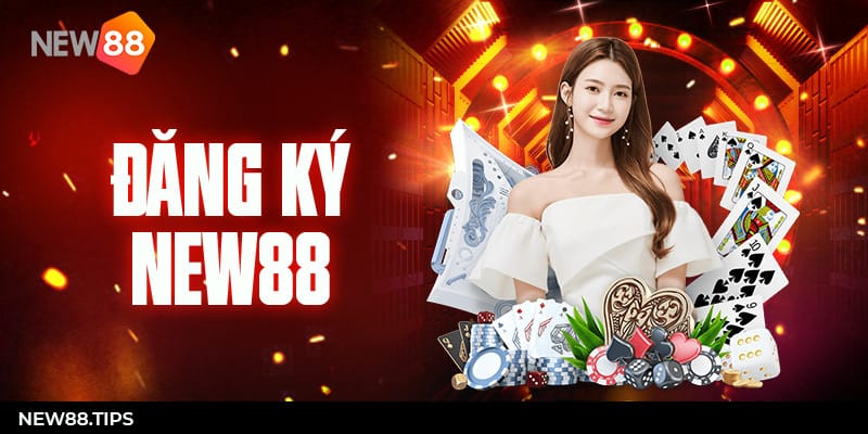 Đăng Ký New88 - Để Trở Thành Hội Viên Đẳng Cấp 7 Đăng ký NEW88