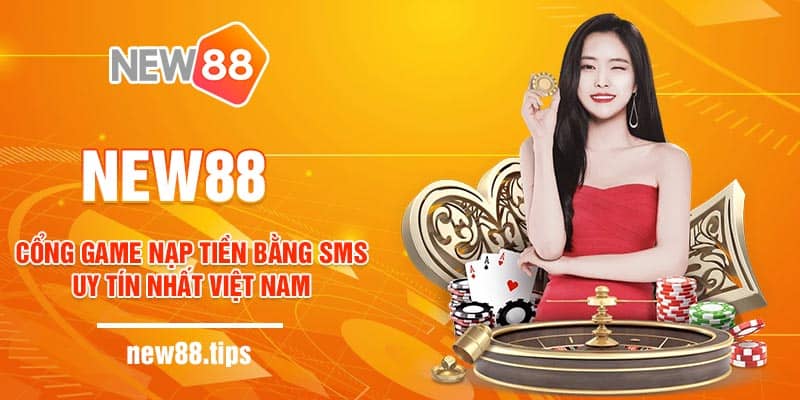 New88 - Cổng game nạp tiền bằng sms uy tín nhất Việt Nam 6 Giới thiệu New88 - cổng game nạp tiền bằng sms
