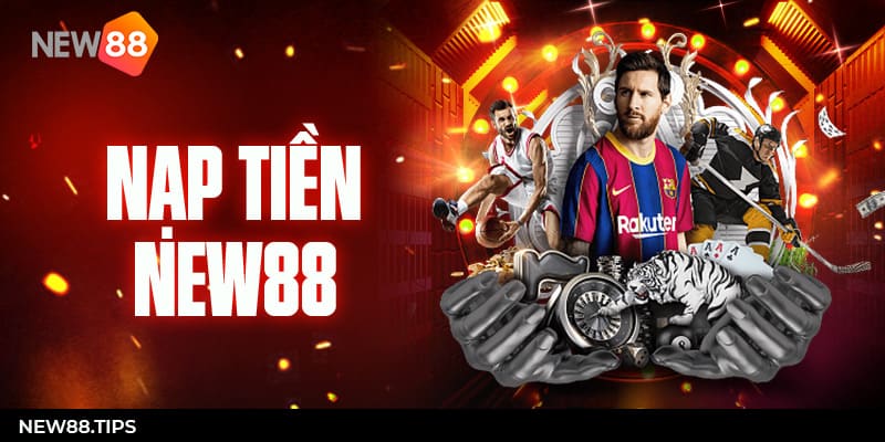 Nạp Tiền New88: Hướng Dẫn Cách Nạp Tiền Chính Xác 13 Nạp tiền NEW88