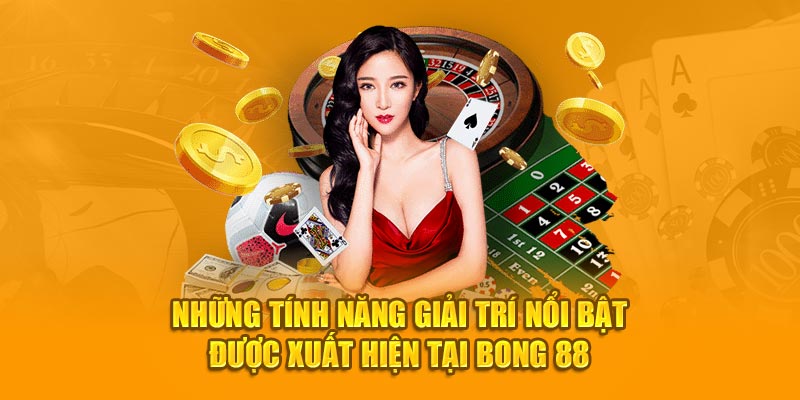 Bong88 - Nhà Cái Thể Thao Chất Lượng Đầu Châu Á 2024 7 Những tính năng giải trí nổi bật được xuất hiện tại Bong 88