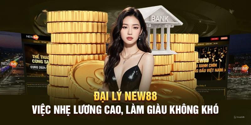 Đại Lý New88 2 Đại lý tại nhà cái có được quyền lợi cực khủng với nhiều ưu đãi nổi bật